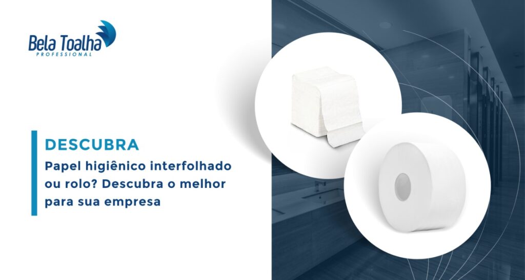 Papel higiênico interfolhado ou rolo? Descubra o melhor para sua empresa