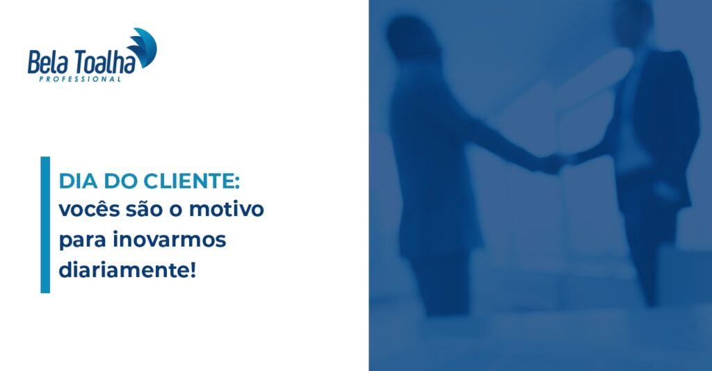 Dia do cliente: vocês são o motivo para inovarmos diariamente!